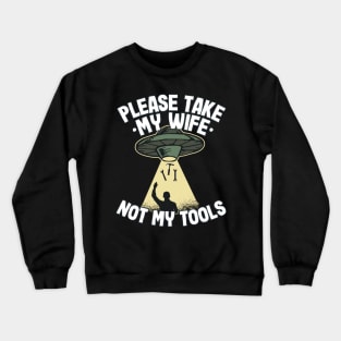 Please Take My Wife Funny Father´s Day Handyman Gift Crewneck Sweatshirt